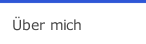 &Uuml;ber mich 